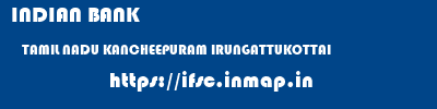INDIAN BANK  TAMIL NADU KANCHEEPURAM IRUNGATTUKOTTAI   ifsc code
